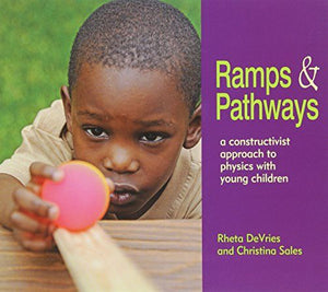 Ramps & Pathways : a constructivist approach to physics with young children