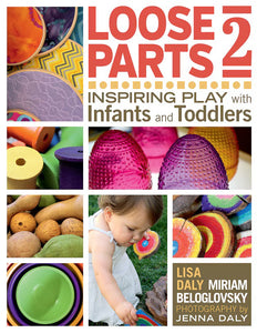 Loose Parts 2: Inspiring Play With Infants And Toddlers