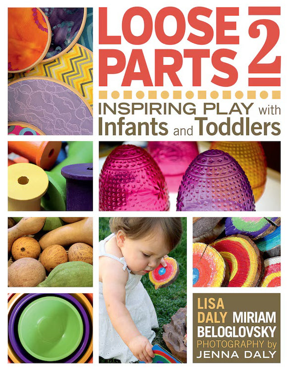 Loose Parts 2: Inspiring Play With Infants And Toddlers