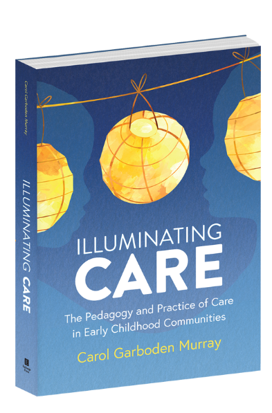 Illuminating Care: The Pedagogy and Practice of Care in Early Childhood Communities Product Code: