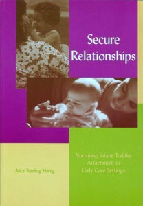 Secure Relationships: Nurturing Infant-Toddler Attachment in Early Care Settings