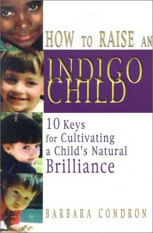 How to Raise an Indigo Child: 10 Keys for Cultivating a Child's Natural Brilliance