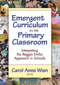 Emergent Curriculum in the Primary Classroom: Interpreting the Reggio Emilia Approach in Schools (Early Childhood Education Series)