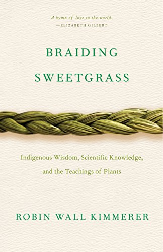 Braiding Sweetgrass: Indigenous Wisdom, Scientific Knowledge and the Teachings of Plants