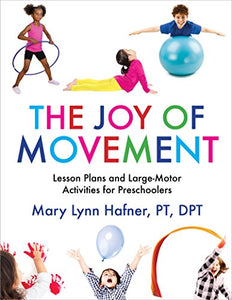 The Joy of Movement: Lesson Plans and Large-Motor Activities for Preschoolers