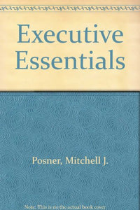 Executive Essentials: The Complete Sourcebook for Success