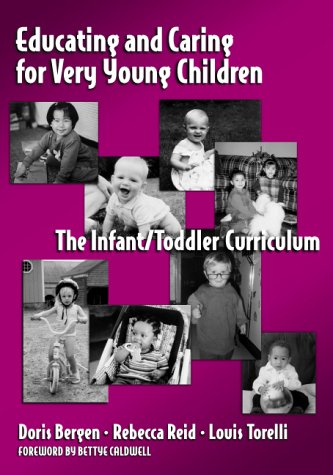 Educating and Caring for Very Young Children: The Infant/Toddler Curriculum (Early Childhood Education, 76)