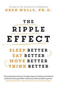 The Ripple Effect: Sleep Better, Eat Better, Move Better, Think Better