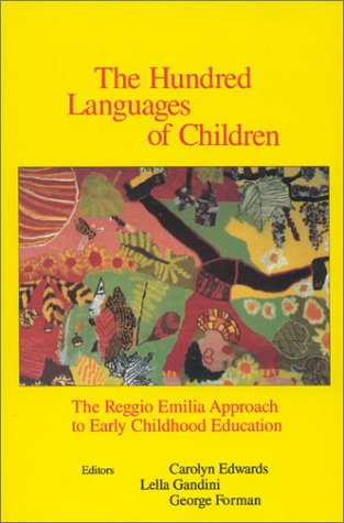 The Hundred Languages of Children: The Reggio Emilia Approach to Early Childhood Education