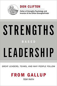 Strengths Based Leadership: Great Leaders, Teams, and Why People Follow