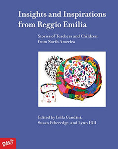 Insights and Inspirations from Reggio Emilia: Stories of Teachers and Children from North America