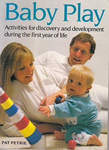 Baby Play : Activities for Discovery and Development During the First Year of LIfe