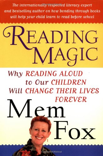 Reading Magic: Why Reading Aloud to Our Children Will Change Their Lives Forever