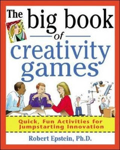 The Big Book of Creativity Games: Quick, Fun Acitivities for Jumpstarting Innovation