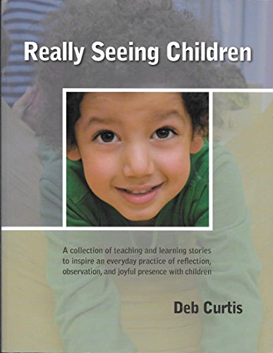 Really Seeing Children: A Collection of Teaching and Learning Stories