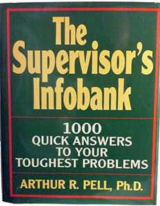 The Supervisor's Infobank: 1000 Quick Answers to Your Toughest Problems