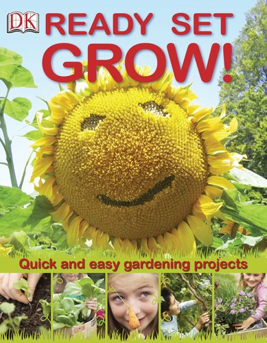 Ready Set Grow!  Quick and Easy Gardening Projects