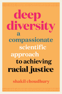 Deep Diversity- A Compassionate, Scientific Approach to Achieving Racial Justice