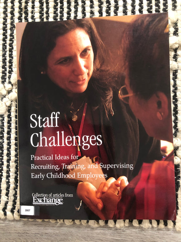 Staff Challenges Practical Ideas for Recruiting, Training, and Supervising Early Childhood Employers.