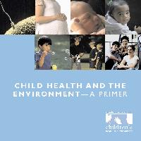 Child Health and the Environment - A Primer