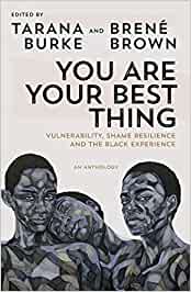 You Are The Best Thing-Vulnerability, Shame Resilience And The Black Experience